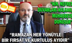 “RAMAZAN HER YÖNÜYLE BİR FIRSAT VE KURTULUŞ AYIDIR”