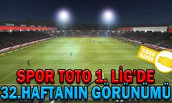SPOR TOTO 1. LİG'DE 32.HAFTANIN GÖRÜNÜMÜ