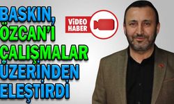 BASKIN, ÖZCAN’I ÇALIŞMALAR ÜZERİNDEN ELEŞTİRDİ