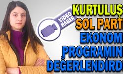 KURTULUŞ, SOL PARTİ EKONOMİ PROGRAMINI DEĞERLENDİRDİ