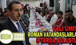 VALİ ÜMİT, ROMAN VATANDAŞLARLA İFTARDA BULUŞTU