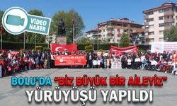 BOLU’DA “BİZ BÜYÜK BİR AİLEYİZ” YÜRÜYÜŞÜ YAPILDI
