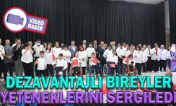 DEZAVANTAJLI BİREYLER YETENEKLERİNİ SERGİLEDİ