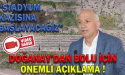 DOĞANAY’DAN BOLU İÇİN ÖNEMLİ AÇIKLAMA