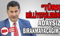 “TÜRK MİLLİYETÇİLERİNİ ADAYSIZ BIRAKMAYACAĞIM”
