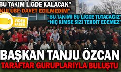 BAŞKAN ÖZCAN TARAFTAR GRUPLARIYLA BULUŞTU