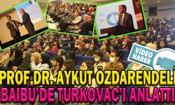 PROF.DR. AYKUT ÖZDARENDELİ BAİBÜ’DE TURKOVAC’I ANLATTI