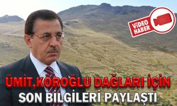 ÜMİT, KÖROĞLU DAĞLARI İÇİN SON BİLGİLERİ PAYLAŞTI