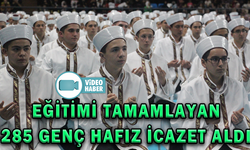 EĞİTİMİ TAMAMLAYAN 285 GENÇ HAFIZ İCAZET ALDI