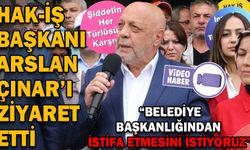 HAK-İŞ BAŞKANI ARSLAN, ÇINAR’I ZİYARET ETTİ