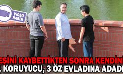 1 KORUYUCU, 3 ÖZ EVLADINA HEM ANNE HEM BABA OLDU