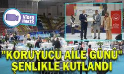 "KORUYUCU AİLE GÜNÜ" ŞENLİKLE KUTLANDI