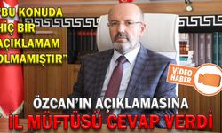 ÖZCAN’IN AÇIKLAMASINA, İL MÜFTÜSÜ CEVAP VERDİ