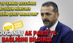 DOĞANAY AK PARTİ’YE BAĞLIĞINI BİLDİRDİ