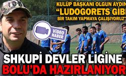 SHKUPİ, BOLU'DA HAZIRLANIYOR
