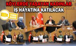 KÖYLERDE YAŞAYAN KADINLAR İŞ HAYATINA KATILACAK