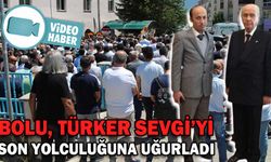 BOLU, TÜRKER SEVGİ’Yİ SON YOLCULUĞUNA UĞURLADI