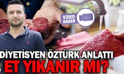 DİYETİSYEN ÖZTÜRK ANLATTI: “ET YIKANIR MI?”
