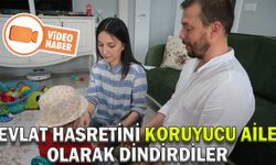 EVLAT HASRETİNİ KORUYUCU AİLE OLARAK DİNDİRDİLER