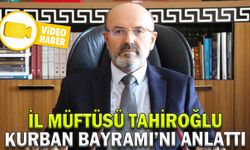İL MÜFTÜSÜ TAHİROĞLU, KURBAN BAYRAMI’NI ANLATTI