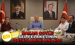 BAKAN SOYLU, SEL FELAKETİNİN DETAYLARINI ANLATTI