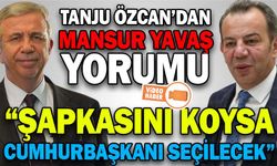TANJU ÖZCAN’DAN MANSUR YAVAŞ YORUMU
