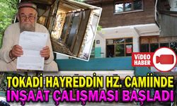 TOKADİ HAYREDDİN HZ. CAMİİNDE İNŞAAT ÇALIŞMASI BAŞLADI