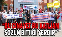 “BU CİNAYET BU KATLİAM SÖZÜN BİTTİĞİ YERDİR”
