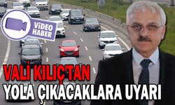 VALİ KILIÇ'TAN YOLA ÇIKACAKLARA UYARI