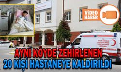 AYNI KÖYDE ZEHİRLENEN 20 KİŞİ HASTANEYE KALDIRILDI
