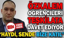 ÖZKALEM, ÖĞRENCİLERİ TEŞKİLATA DAVET EDİYOR