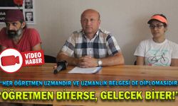 “ÖĞRETMEN BİTERSE, GELECEK BİTER!”