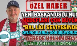 YENİ BAŞKAN USLU’NUN HEDEFLERİ ÇOK BÜYÜK