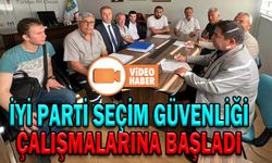 İYİ PARTİ SEÇİM GÜVENLİĞİ ÇALIŞMALARINA BAŞLADI