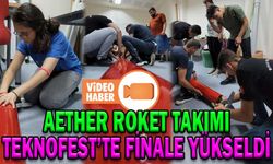 AETHER ROKET TAKIMI TEKNOFEST’TE FİNALE YÜKSELDİ