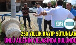 250 YILLIK KAYIP SÜTUNLAR, ÜNLÜ AİLENİN VİLLASINDA BULUNDU