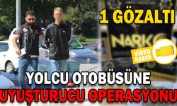 YOLCU OTOBÜSÜNE UYUŞTURUCU OPERASYONU: 1 GÖZALTI