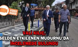 VALİ KILIÇ, SELDEN ETKİLENEN İLÇEDE VE KÖYLERDE İNCELEMEDE BULUNDU