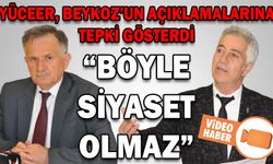 YÜCEER, BEYKOZ’UN AÇIKLAMALARINA TEPKİ GÖSTERDİ