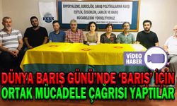 DÜNYA BARIŞ GÜNÜ’NDE ‘BARIŞ’ İÇİN ORTAK MÜCADELE ÇAĞRISI YAPTILAR