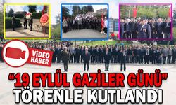 “19 EYLÜL GAZİLER GÜNÜ” TÖRENLE KUTLANDI