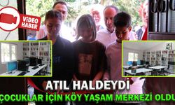 ATIL HALDEYDİ ÇOCUKLAR İÇİN KÖY YAŞAM MERKEZİ OLDU