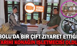 ZİYARETE GELDİKLERİ TARİHİ KONAĞI İŞLETMEYE BAŞLADILAR