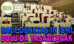 RAUF DENKTAŞ’IN İSMİ BOLU’DA YAŞATILACAK