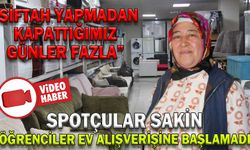 SPOTÇULAR SAKİN; ÖĞRENCİLER EV ALIŞVERİŞİNE BAŞLAMADI