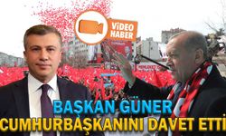 BAŞKAN GÜNER, CUMHURBAŞKANINI DAVET ETTİ