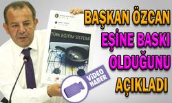 BAŞKAN ÖZCAN, EŞİNE BASKI OLDUĞUNU AÇIKLADI