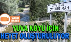 YUVA KÖYÜ İÇİN HEYET OLUŞTURULUYOR