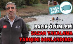 BALIK ÖLÜMLERİ SAZAN YAKALAMA YARIŞINI SONLANDIRDI