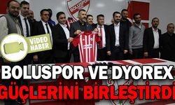 BOLUSPOR VE DYOREX GÜÇLERİNİ BİRLEŞTİRDİ